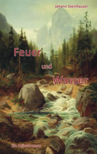 Feuer und Wasser: Heimatroman