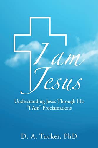 I Am Jesus: Understanding Jesus Through His I Am Proclamations