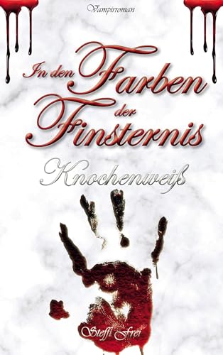 In den Farben der Finsternis: Knochenweiß (Farben der Finsternis - Vampirreihe)
