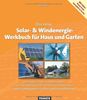 Das neue Solar- & Windenergie Werkbuch: in Haus und Garten