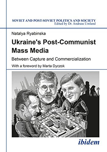 Soviet and Post-Soviet Politics and Society: Ukraine's Post-Communist Mass Media: Between Capture and Commercialization