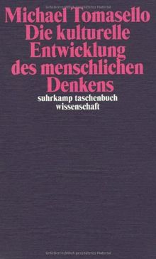 Die kulturelle Entwicklung des menschlichen Denkens: Zur Evolution der Kognition (suhrkamp taschenbuch wissenschaft)