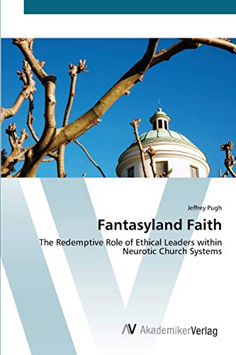 Fantasyland Faith: The Redemptive Role of Ethical Leaders within Neurotic Church Systems