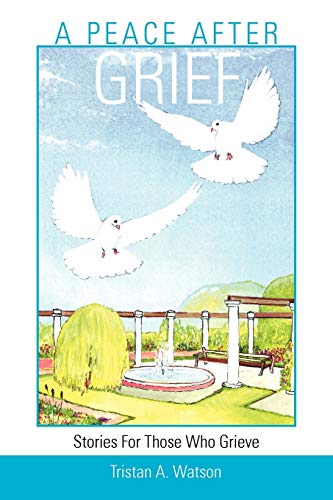 A Peace After Grief: Stories For Those Who Grieve