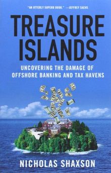 Treasure Islands: Uncovering the Damage of Offshore Banking and Tax Havens