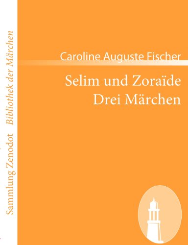 Selim und Zoraïde /Drei Märchen (Sammlung ZenodotBibliothek Der Märchen)
