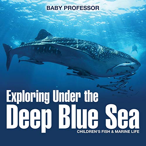 Exploring Under the Deep Blue Sea Children's Fish & Marine Life