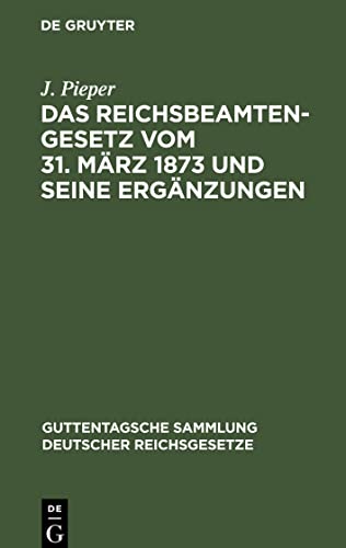 Das Reichsbeamtengesetz vom 31. März 1873 und seine Ergänzungen
