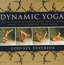 Dynamic Yoga: The Ultimate Workout That Chills Your Mind as It Changes Your Body