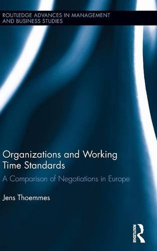 Organizations and Working Time Standards: A Comparison of Negotiations in Europe (Routledge Advances in Management and Business Studies, Band 46)