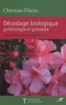 Décodage biologique : gynécologie et grossesse : symptômes, sens et ressentis