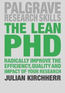 The Lean PhD: Radically Improve the Efficiency, Quality and Impact of Your Research (Palgrave Research Skills)