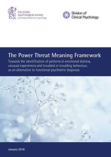 Mary Boyle The Power Threat Meaning Framework, Towards The Identification Of Patterns In Emotional Distress, Unusual Experiences And Troubled Or Troubling ...