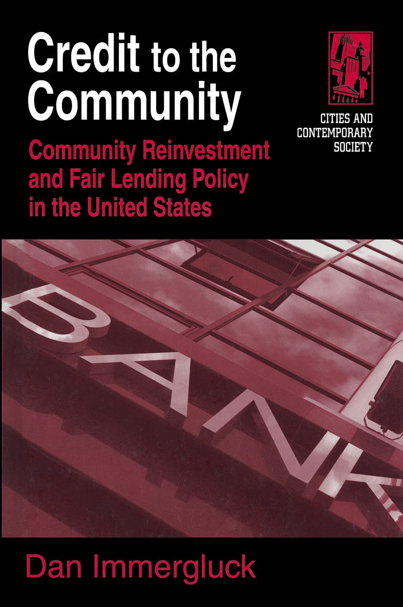 Credit to the Community: Community Reinvestment and Fair Lending Policy in the United States (Cities and Contemporary Society)