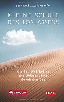 Kleine Schule des Loslassens: Mit den Weisheiten der Wüstenväter durch den Tag