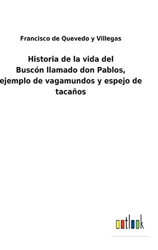 Historia de la vida del Buscónllamado don Pablos, ejemplo de vagamundos y espejo de tacaños