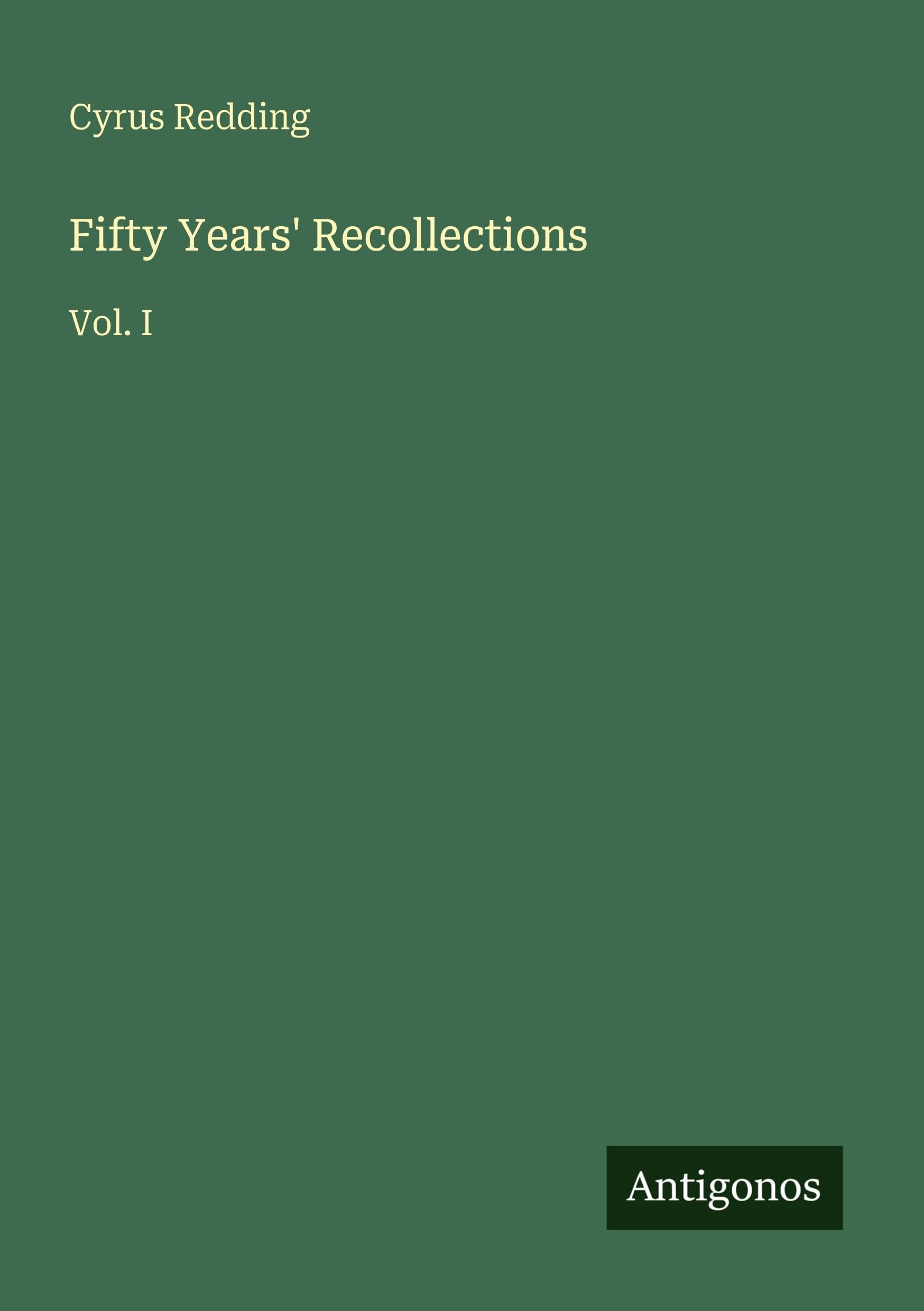 Fifty Years' Recollections: Vol. I