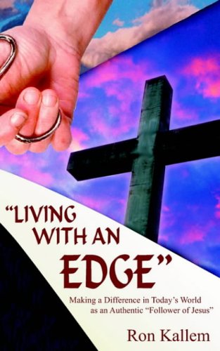 LIVING WITH AN EDGE: Making a Difference in Today's World as an Authentic Follower of Jesus