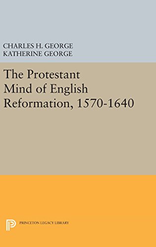 Protestant Mind of English Reformation, 1570-1640 (Princeton Legacy Library)