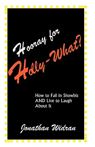 Hooray for Holly-What?: How to Fail in Showbiz AND Live to Laugh about It