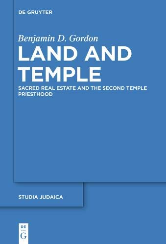 Land and Temple: Field Sacralization and the Agrarian Priesthood of Second Temple Judaism (Studia Judaica, Band 87)