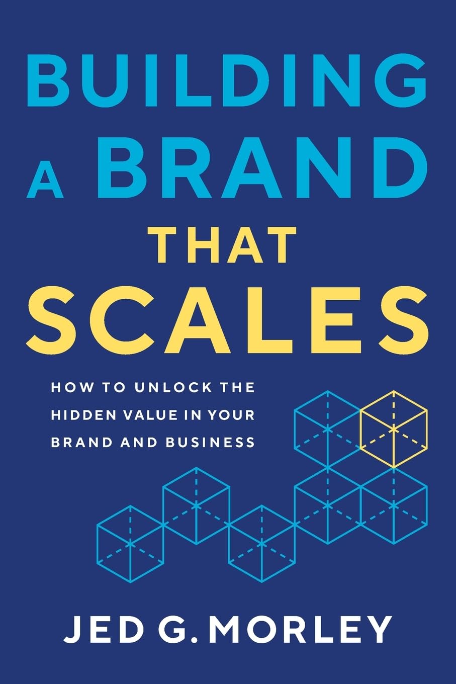 Building a Brand That Scales: How to Unlock the Hidden Value in Your Brand and Business