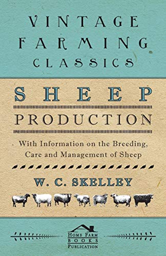 Sheep Production - With Information on the Breeding, Care and Management of Sheep