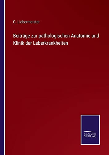 Beiträge zur pathologischen Anatomie und Klinik der Leberkrankheiten