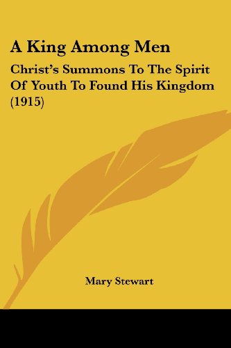 A King Among Men: Christ's Summons To The Spirit Of Youth To Found His Kingdom (1915)
