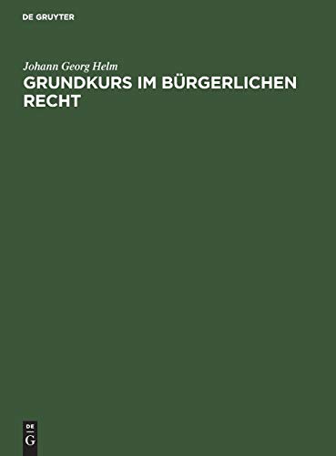 Grundkurs im Bürgerlichen Recht: Eine Einführung in das Bürgerliche Recht anhand praktischer Übungen für Juristen und Wirtschaftswissenschaftler