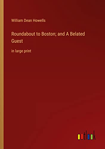 Roundabout to Boston; and A Belated Guest: in large print