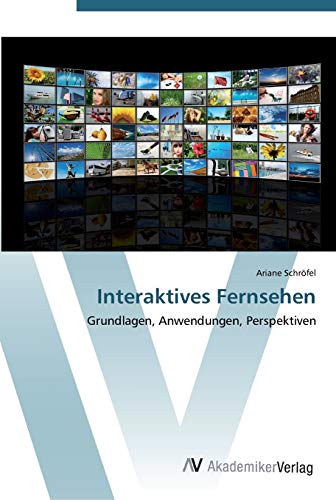 Interaktives Fernsehen: Grundlagen, Anwendungen, Perspektiven