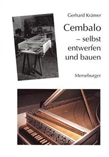 Cembalo - selbst entwerfen und bauen: Eine Anleitung für Heimwerker