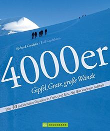 4000er Gipfel, Grate, große Wände: Die 30 schönsten Routen in Fels und Eis - Gipfel und große Wände wie Mont Blanc, Gran Paradiso, Schreckhorn, ... Zahlreicher Iinformationen auf 165 Seiten