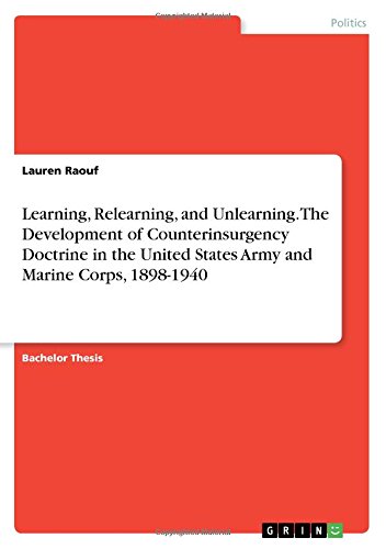 Learning, Relearning, and Unlearning. The Development of Counterinsurgency Doctrine in the United States Army and Marine Corps, 1898-1940