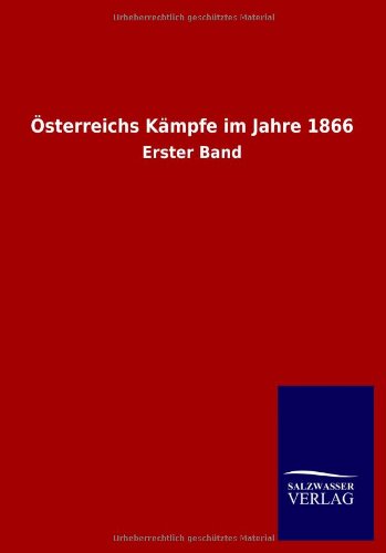 Österreichs Kämpfe im Jahre 1866: Erster Band