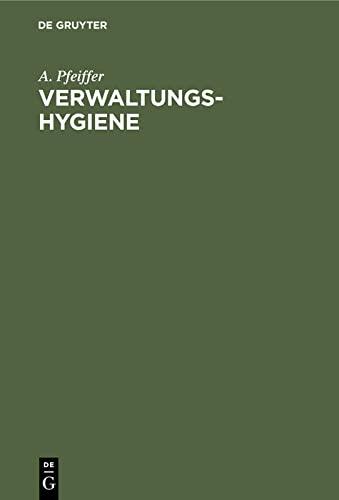 Verwaltungs-Hygiene: Ein Handbuch der öffentlichen Gesundheitspflege für Verwaltungsbeamte