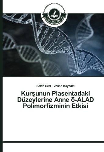Kurşunun Plasentadaki Düzeylerine Anne δ-ALAD Polimorfizminin Etkisi