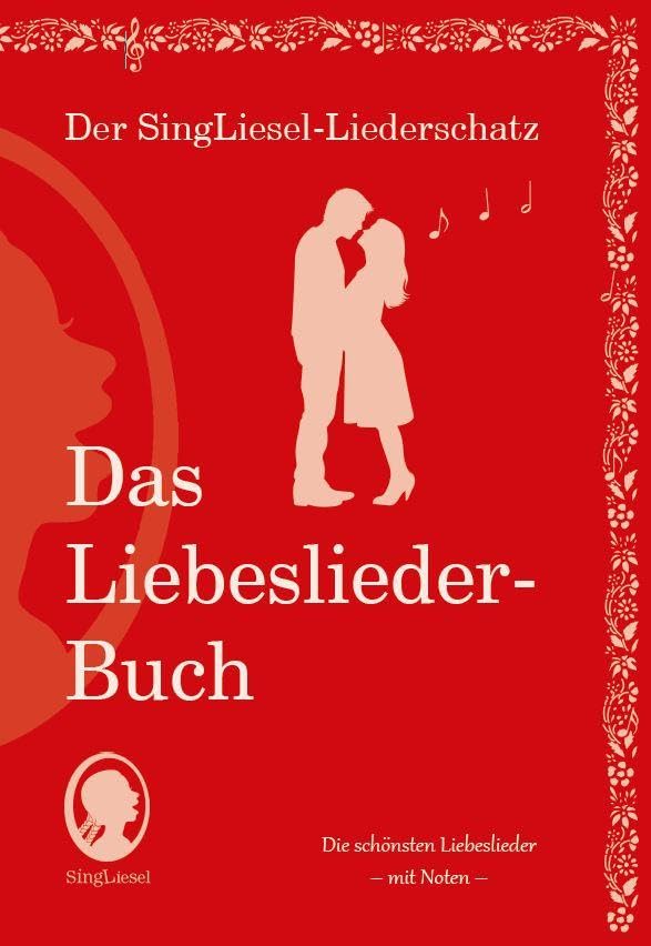 Die schönsten Liebeslieder. Das Liederbuch im Großdruck für Senioren. Mit Noten: Das Liederbuch im Großdruck mit Noten (Der SingLiesel-Liederschatz - Das Liederbuch)