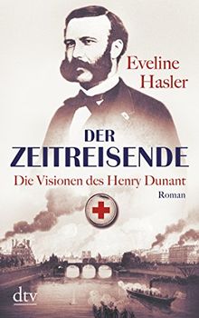 Der Zeitreisende: Die Visionen des Henry Dunant Roman