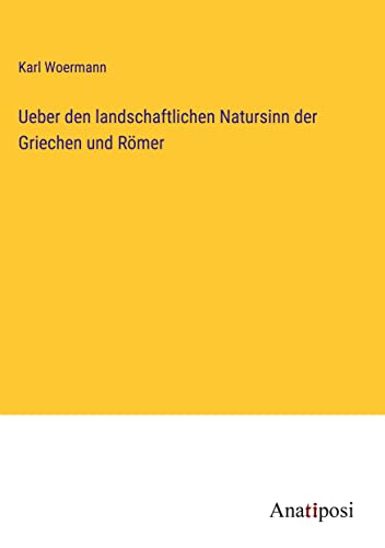 Ueber den landschaftlichen Natursinn der Griechen und Römer