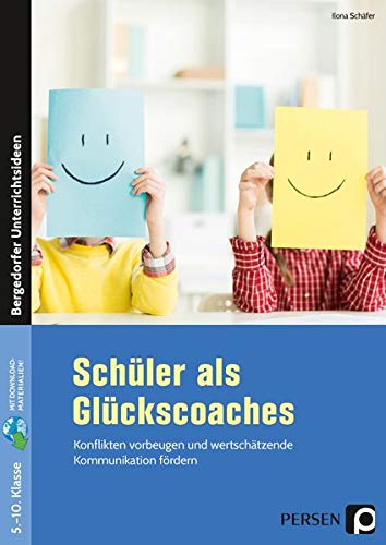 Schüler als Glückscoaches: Konflikten vorbeugen und wertschätzende Kommunikation fördern (5. bis 10. Klasse) (Bergedorfer Grundsteine Schulalltag - SEK)