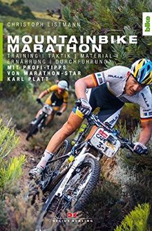 Mountainbike Marathon: Training, Taktik, Material, Ernährung, Durchführung. Mit Profi-Tipps von Marathon-Star Karl Platt