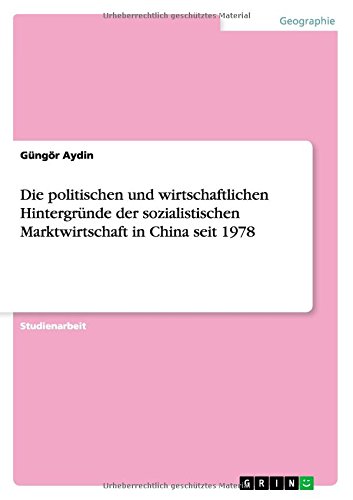Die politischen und wirtschaftlichen Hintergründe der sozialistischen Marktwirtschaft in China seit 1978