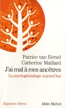 J'ai mal à mes ancêtres ! : la psychogénéalogie aujourd'hui