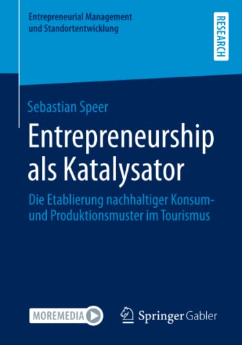 Entrepreneurship als Katalysator: Die Etablierung nachhaltiger Konsum- und Produktionsmuster im Tourismus (Entrepreneurial Management und Standortentwicklung)