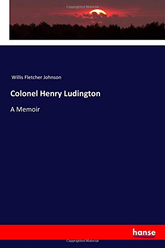 Colonel Henry Ludington: A Memoir