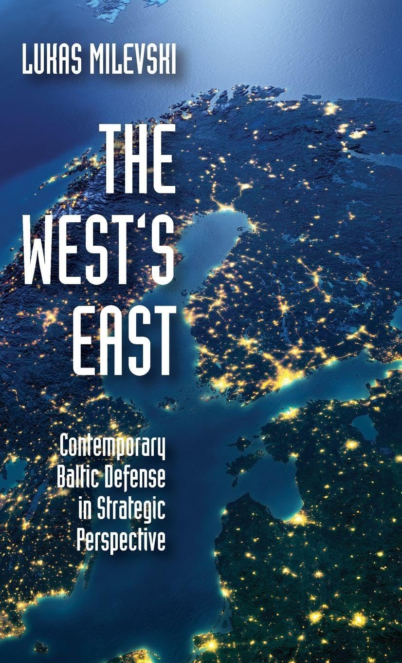 West's East: Contemporary Baltic Defense in Strategic Perspective