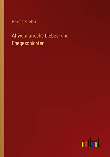 Altweimarische Liebes- und Ehegeschichten
