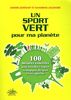 Un sport vert pour ma planète : 100 mesures concrètes pour bonifier l'impact écologique du sport et des sportifs